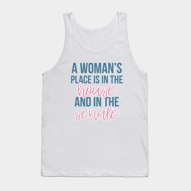 A Woman's Place is in the House and the Senate Tank Top by mynameisliana